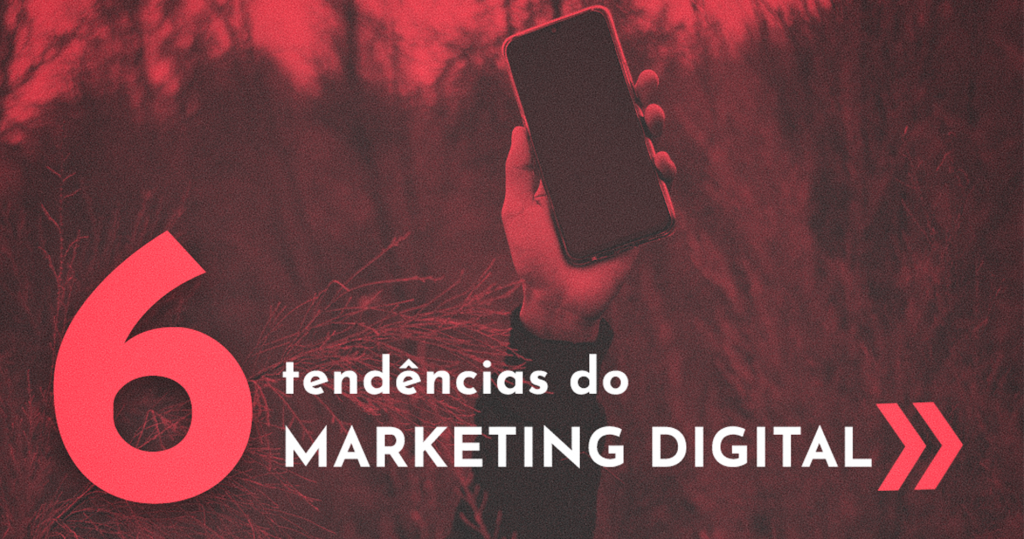 6 tendencias do marketing digital